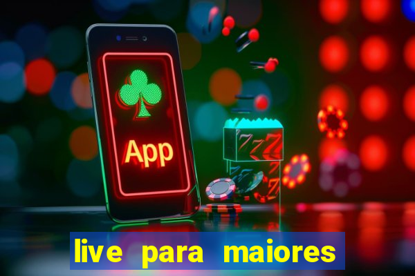 live para maiores de 18